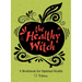 The Healthy Witch: A Workbook for Optimal Health