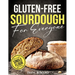 Gluten-Free Sourdough For Everyone: Practical Guide with Foolproof Techniques for Flavorful, Soft & Fluffy Artisan Bread Includes Special Single-Flour