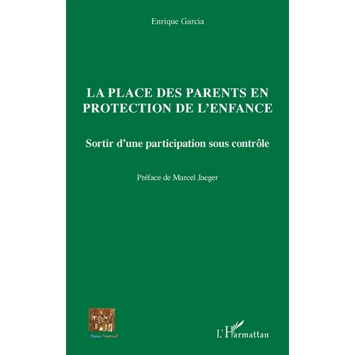 La place des parents en protection de l'enfance: Sortir d'une participation sous contrôle