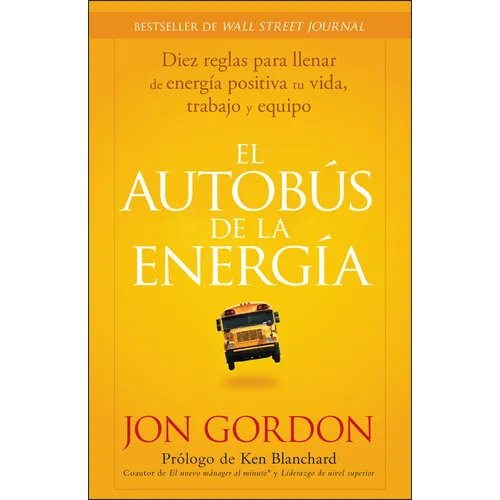 El Bus de la Energía: Diez Reglas Para Llenar de Energía Positiva Tu Vida