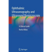 Ophthalmic Ultrasonography and Ultrasound Biomicroscopy: A Clinical Guide