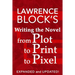 Writing the Novel from Plot to Print to Pixel: Expanded and Updated!