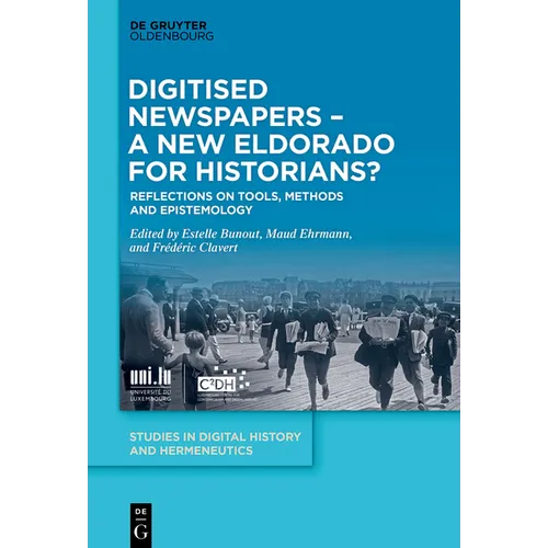 Digitised Newspapers - A New Eldorado for Historians?: Reflections on Tools, Methods and Epistemology