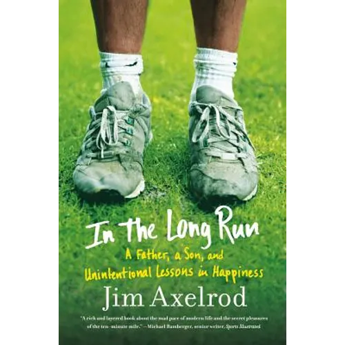 In the Long Run: A Father, a Son, and Unintentional Lessons in Happiness