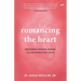 Romancing the Heart: Understanding, Preventing, Reversing & Healing Coronary Heart Disease