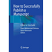 How to Successfully Publish a Manuscript: A Step-By-Step Guide
