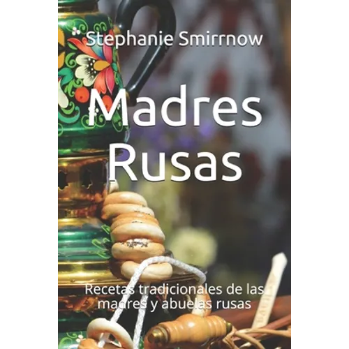 Madres Rusas: Recetas tradicionales de las madres y abuelas rusas