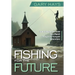 Fishing for the Future: How to Anchor and Grow Your Church Through the Youngest Generations
