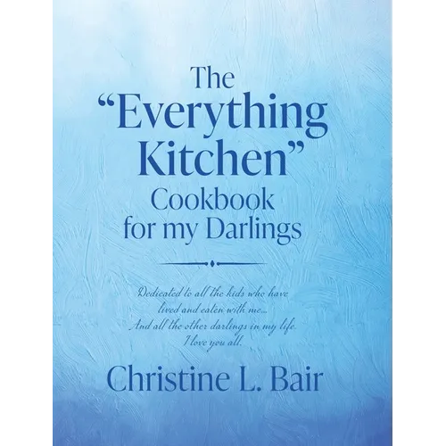 The "Everything Kitchen" Cookbook for my Darlings