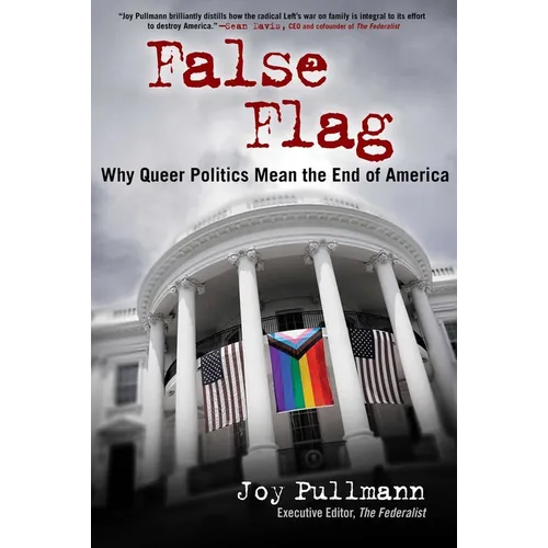 False Flag: Why Queer Politics Mean the End of America