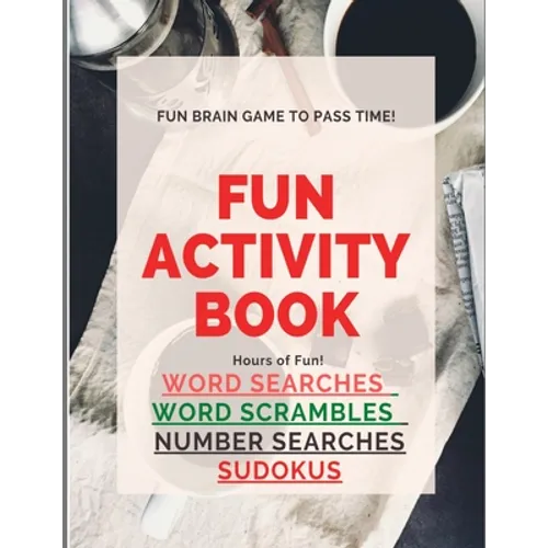 Fun Activity Book Brain Games: Word searches Number searches Word scrambles Sudokus Over 200 pgs