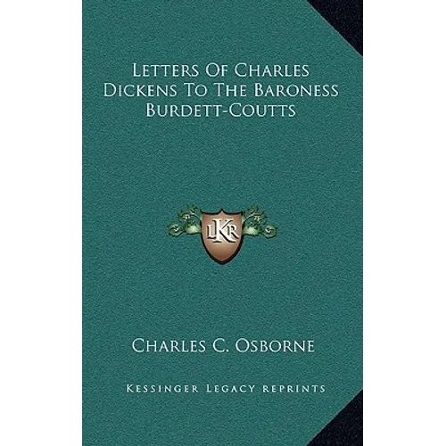 Letters Of Charles Dickens To The Baroness Burdett-Coutts