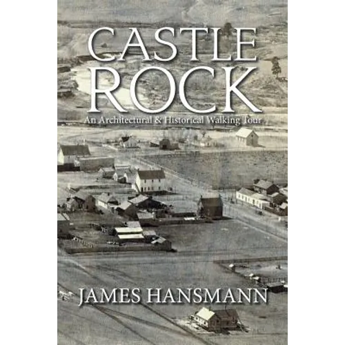 Castle Rock: An Architectural & Historical Walking Tour