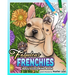 Fabulous Frenchies: French Bulldog Adult Coloring Book