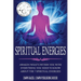 Spiritual Energies: Awaken What's Within You With Everything You Need to Know About the 7 Spiritual Energies
