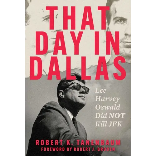 That Day in Dallas: Lee Harvey Oswald Did Not Kill JFK