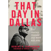 That Day in Dallas: Lee Harvey Oswald Did Not Kill JFK