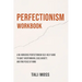Perfectionism Workbook: A No-Nonsense Perfectionism Self-Help Guide to Quiet Overthinking, Ease Anxiety, and Find Peace of Mind