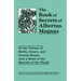 The Book of Secrets of Albertus Magnus: Of the Virtues of Herbs, Stones, and Certain Beasts, Also a Book of the Marvels of the World