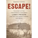 Escape!: The Story of the Confederacy's Infamous Libby Prison and the Civil War's Largest Jail Break