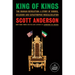King of Kings: The Iranian Revolution: A Story of Hubris, Delusion and Catastrophic Miscalculation