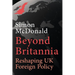 Beyond Britannia: Reshaping UK Foreign Policy