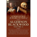 The Collected Shorter Supernatural & Weird Fiction of Algernon Blackwood: Five Short Stories and Two Novellas of the Strange and Unusual Including 'Th