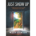 Just Show Up: A Journey with God to Hear His Voice and Experience the BIG & MORE