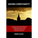 Saving Christianity: Why Millions of Christians are Dropping Out of Congregations - And How a Return to Early Christian Basics Can Give Christians a N