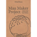 Man Maker Project: A Father's Guide to Initiating His Son into Manhood