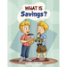 What is Savings?: A financial literacy story and workbook for kids