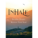 Inhale: Breathe Deeply Restore Your Soul