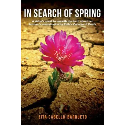 In Search of Spring: A sister's quest to unearth the truth about her brother's assassination by Chile's Caravan of Death
