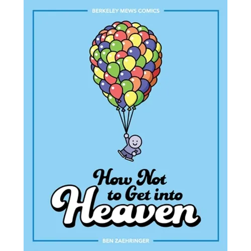 How Not to Get Into Heaven: Berkeley Mews Comics Volume 2