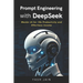 Prompt Engineering with DeepSeek: Master AI for 10x Productivity and Effortless Income