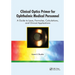 Clinical Optics Primer for Ophthalmic Medical Personnel: A Guide to Laws, Formulae, Calculations, and Clinical Applications