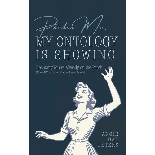 Pardon Me, My Ontology Is Showing: Realizing You're Already On The Porch (Even If Your Legal Briefs Are Showing)