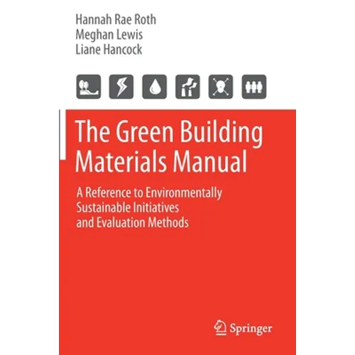 The Green Building Materials Manual: A Reference to Environmentally Sustainable Initiatives and Evaluation Methods