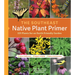 The Southeast Native Plant Primer: 225 Plants for an Earth-Friendly Garden