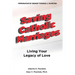 Saving Catholic Marriages: Living Your Legacy of Love