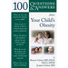 100 Questions & Answers about Your Child's Obesity: .