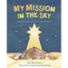 My Mission in the Sky: The First Christmas as Told by the Star of Bethlehem