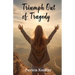Triumph Out of Tragedy