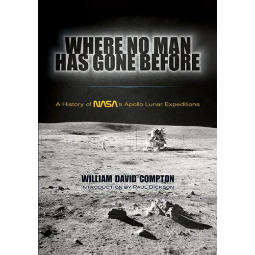 Where No Man Has Gone Before: A History of Nasa's Apollo Lunar Expeditions