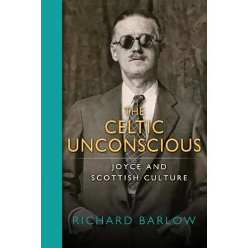 The Celtic Unconscious: Joyce and Scottish Culture