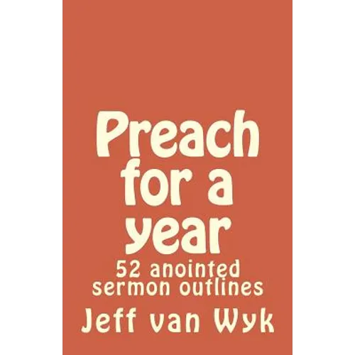 Preach for a year: 52 anointed sermon outlines