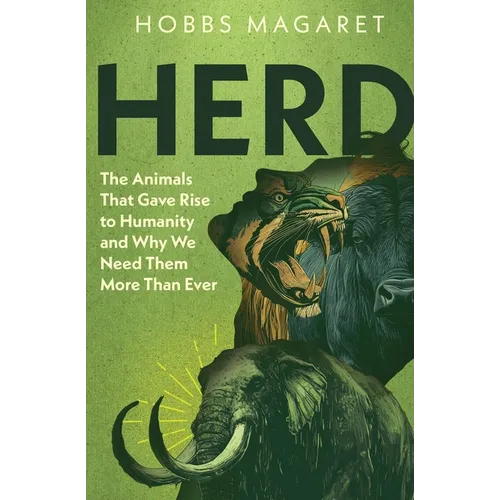 Herd: The Animals That Gave Rise to Humanity and Why We Need Them More Than Ever