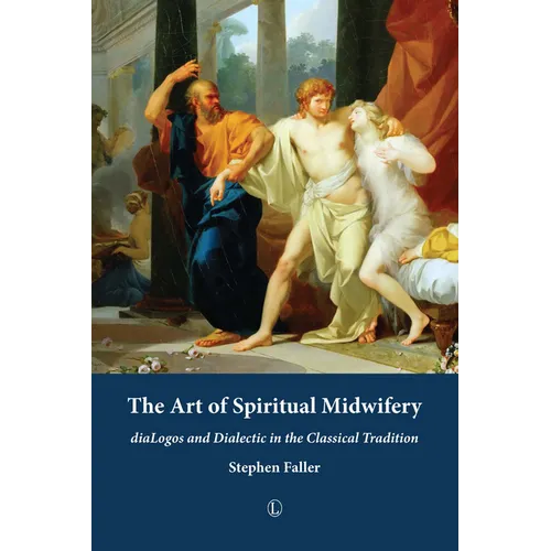 The Art of Spiritual Midwifery: Dialogos and Dialectic in the Classical Tradition