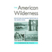 The American Wilderness: Reflections on Nature Protection in the United States