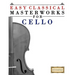 Easy Classical Masterworks for Cello: Music of Bach, Beethoven, Brahms, Handel, Haydn, Mozart, Schubert, Tchaikovsky, Vivaldi and Wagner